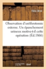 Observation d'Urethrotomie Externe. Un Epanchement Urineux Motive-T-Il Cette Operation - Book