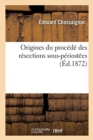 Origines Du Procede Des Resections Sous-Periostees - Book