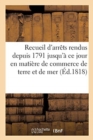Recueil d'Arrets Rendus Depuis 1791 Jusqu'a Ce Jour En Matiere de Commerce de Terre Et de Mer - Book