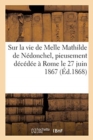 Sur La Vie de Melle Mathilde de Nedonchel, Pieusement Decedee A Rome Le 27 Juin 1867 - Book