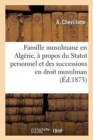 de la Famille Musulmane En Alg?rie, ? Propos Du Statut Personnel : Et Des Successions En Droit Musulman - Book