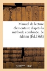 Manuel de Lecture Elementaire d'Apres La Methode Combinee, de Lecture, d'Ecriture : Et d'Orthographe. 2e Edition - Book