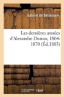 Les Derni?res Ann?es d'Alexandre Dumas, 1864-1870 - Book