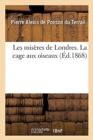Les Mis?res de Londres. La Cage Aux Oiseaux - Book