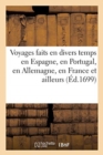 Voyages Faits En Divers Temps En Espagne, En Portugal, En Allemagne, En France Et Ailleurs - Book