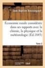 ?conomie Rurale Consid?r?e Dans Ses Rapports Avec La Chimie, La Physique Et La M?t?orologie- Tome 2 - Book