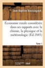 ?conomie Rurale Consid?r?e Dans Ses Rapports Avec La Chimie, La Physique Et La M?t?orologie- Tome 1 - Book