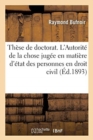 These Pour Le Doctorat. Des Praejudicia de Statu En Droit Romain. de l'Autorite de la Chose Jugee : En Matiere d'Etat Des Personnes En Droit Civil. Faculte de Droit de Paris, Le 29 Juin 1893 - Book