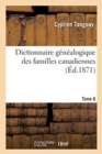 Dictionnaire G?n?alogique Des Familles Canadiennes Depuis La Fondation de la Colonie- Tome 6 : Jusqu'? Nos Jours - Book