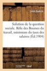 Solution de la Question Sociale. Role Des Bourses Du Travail, Minimum Du Taux Des Salaires - Book