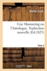 Guy Mannering Ou l'Astrologue. Traduction Nouvelle. Tome 2 - Book
