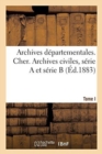 Inventaire-Sommaire Des Archives Departementales Anterieures A 1790. Cher. Tome I : Archives Civiles, Serie a Et Serie B - Book