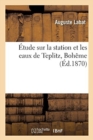 Etude Sur La Station Et Les Eaux de Teplitz, Boheme - Book