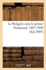 La Bulgarie sous le prince Ferdinand, 1887-1908 - Book