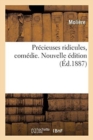 Precieuses Ridicules, Comedie. Nouvelle Edition : Avec Le Sommaire, Un Appendice Et Un Commentaire Historique, Philologique Et Litteraire - Book
