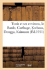 Tunis Et Ses Environs, Le Bardo, Carthage, Korbous, Dougga, Kairouan - Book