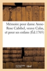 Memoire Pour Dame Anne-Rose Cabibel, Veuve Calas, Et Pour Ses Enfans : Sur Le Renvoi Aux Requetes de l'Hotel Au Souverain, Ordonne Par Arret Du Conseil Du 4 Juin 1764 - Book