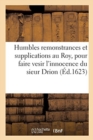 Humbles Remonstrances Et Supplications Au Roy, Pour Faire Vesir l'Innocence Du Sieur Drion : L'Un de Ses Gentils-Hommes Servants - Book