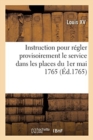 Instruction Que Le Roi a Fait Exp?dier Pour R?gler Provisoirement Le Service Dans Les Places : Du 1er Mai 1765 - Book