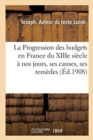 La Progression des budgets en France du XIIIe si?cle ? nos jours, ses causes, ses rem?des - Book