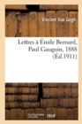 Lettres ? ?mile Bernard, ? Paul Gauguin, 1888 : Recueil Des Publications Sur Vincent Van Gogh Depuis Son D?c?s - Book