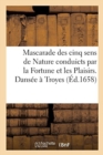 Mascarade Des Cinq Sens de Nature Conduicts Par La Fortune Et Les Plaisirs. Dansee A Troyes - Book