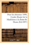 Pour Les Etrennes 1898. Guide Illustre de la Madeleine A La Porte-St-Denis : Grands Boulevards, Grandes Voies Et Avenues Adjacentes, Grands Magasins, Cafes Et Restaurants - Book