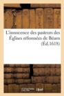 L'Innocence Des Pasteurs Des ?glises R?form?es de B?arn : Oppos?e ? Un Libelle Diffamatoire Intitul? Tableau Des Ministres de B?arn - Book