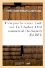 These Pour La Licence. Code Civil. l'Usufruit. Droit Commercial. Des Societes. Droit Administratif : Competence Et Juridiction En Matiere de Marches Publics. Faculte de Droit de Toulouse - Book
