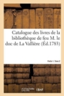 Catalogue Des Livres de la Biblioth?que de Feu M. Le Duc de la Valli?re. Partie 1. Tome 2 - Book