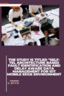 The study is titled "SELF-TEL ARCHITECTURE BASED FAULT IDENTIFICATION AND DELAY AWARE DATA MANAGEMENT FOR IOT MOBILE EDGE ENVIRONMENT - Book