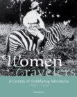 Women Travelers : A Century of Trailblazing Adventures 1850-1950 - Book