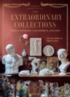 Extraordinary Collections : French Interiors, Flea Markets, Ateliers - Book