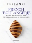 French Boulangerie : Recipes and Techniques from the Ferrandi School of Culinary Arts - Book