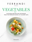 Vegetables : Flexitarian Recipes and Techniques from the Ferrandi School of Culinary Arts - Book