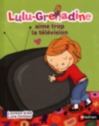 Lulu Grenadine : Lulu-Grenadine aime trop la television - Book