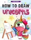 How to Draw Unicorns : : A Step-by-Step Drawing and Activity Book for Kids, How to Draw a Unicorn In a Simple and Fun Way - Book
