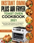 Instant Omni Plus Air Fryer Toast Oven Cookbook 2021 : Enjoy Easy Tasty Recipes on A Budget for Anybody Who Want to Improve Living - Book