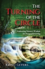 The Turning of the Circle : Embracing Nature's Wisdom for Purposeful Living - Book