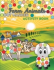 Farm Animals Dot Marker Activity Book : A Dot Markers & Paint Daubers Kids Activity Book - Book