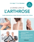 Le grand livre de l'arthrose : Le guide indispensable pour soulager efficacement les douleurs li?es ? l'arthrose - Book