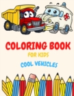 Coloring Book For Kids Cool Vehicles : Coloring Book For Kids Ages 2-4. 3-5. 4-6. 8-12 with Trains, Cars, Trucks, Planes, Excavators, Boats and many more, Vehicles Coloring Book For Kids, Toddlers And - Book