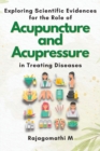 Exploring Scientific Evidences for the Role of Acupuncture and Acupressure in Treating Diseases - Book