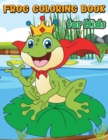Frog Coloring Book for Kids : Beautiful Animals Coloring Pages for Kids Ages 3-8, Relaxing Coloring Books for Kids - Book