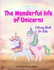 The Wonderful Life of Unicorns - Coloring Book for Kids - Book