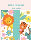 Tiger Coloring Book for Kids : A Cool, Funny & Stress Relief Tiger Designs to Color for Kids and Toddlers. Coloring Book for Primary kids, Boys and Gilrls who loves Tiger. - Book