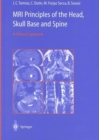 MRI Principles of the Head, Skull Base and Spine : A Clinical Approach - Book