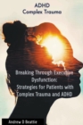 Breaking Through Executive Dysfunction : Strategies for Patients with Complex Trauma and ADHD - Book