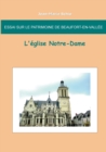 Essai sur le patrimoine de Beaufort en Vallee : L'eglise Notre-Dame: L'eglise Notre-Dame - Book