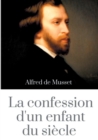 La Confession d'un enfant du siecle : un roman d'Alfred de Musset (edition integrale de 1836) - Book